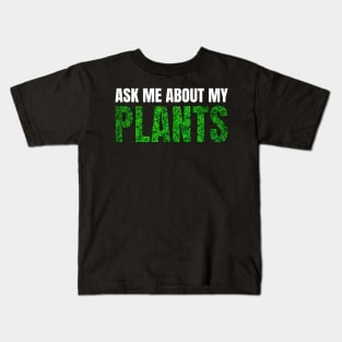 Ask me about my plants Kids T-Shirt